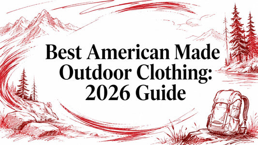 Best American Made Outdoor Clothing: 2026 Guide